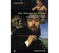 Jürgen Gri Der Tod und das Leben: Vergänglichkeit als Chance (Tapa blanda)