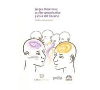 Jurgen Habermas: acción comunicativa y ética del discurso. Estudios y complement: Estudios y complementos: 311044 (BIP / Filosofía)