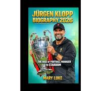 JÜRGEN KLOPP BIOGRAPHY 2026: THE RISE OF FOOTBALL MANAGER TO STARDOM