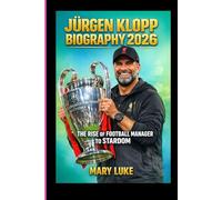 JÜRGEN KLOPP BIOGRAPHY 2026: THE RISE OF FOOTBALL MANAGER TO STARDOM