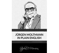 Jürgen Moltmann in Plain English: 3 (Plain English Series)
