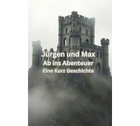Jürgen und Max Ab ins Abenteuer: Eine Kurz Geschichte