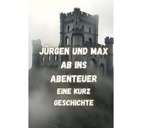 Jürgen und Max Ab ins Abenteuer: Eine Kurz Geschichte