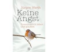 Jürgen Werth Keine Angst: Zuversichtlich leben und glauben (Tapa dura)