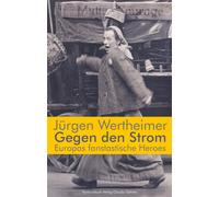 Jürgen Wertheimer Gegen den Strom. Europas fantastische Heroes (Tapa dura)