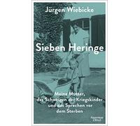 Jürgen Wiebicke Sieben Heringe: Meine Mutter, das Schweigen der Krie (Tapa dura)