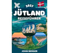 JÜTLAND REISEFÜHRER 2026-2027: Der ultimative Guide zu Aarhus, Skagen, Ribe, Aalborg, Nationalpark Thy, der Nordseeküste und den schönsten Stränden, Roadtrips, Sehenswürdigkeiten und Geheimtipps