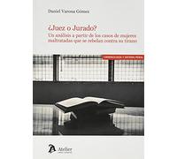 ¿Juez o Jurado?: Un análisis a partir de los casos de mujeres maltratadas que se rebelan contra su tirano. (ATELIER)