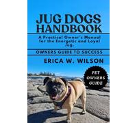 JUG DOGS HANDBOOK: A Practical Owner’s Manual for the Energetic and Loyal Jug