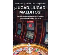 ¡jugad Jugad Malditos!: La Epidemia Del Juego En España: Ludopatas Y C