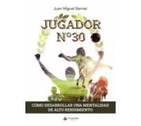 Jugador Nº 30: Como Desarrollar Una Mentalidad De Alto Rendimiento