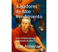 Jugadores de Alto Rendimiento: Guia completa para el Balonmano de élite I: 2
