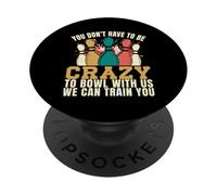 Jugadores de Bolos Locos No Tienes Que ser Loco Hombres Mujeres PopSockets PopGrip Adhesivo