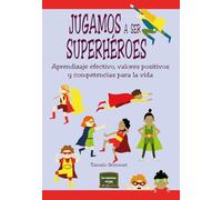JUGAMOS A SER SUPERHÉROES: Aprendizaje efectivo, valores positivos y competencias para la vida: 41 (Herramientas)
