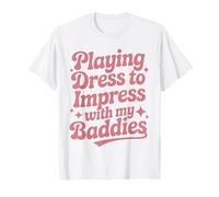 Jugando al Vestido para impresionar con mis Chicas a Juego de Malos Camiseta