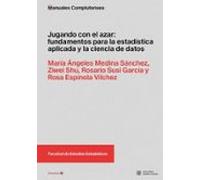 Jugando Con El Azar: Fundamentos Para La Estadística Aplicada Y La Cie