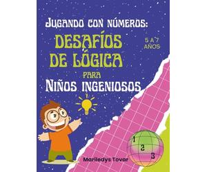 Jugando con Número: Desafíos Lógicos para Niños Ingeniosos: Libro de Ejercicios matemáticos para niños. Actividades lógicas. Matemáticas para niños de ... resolución de problemas (Mundo Matemágico)