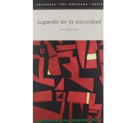 Jugando en la oscuridad: El punto de vista blanco en la imaginación literaria: 12 (Biblioteca Afro Americana Madrid)