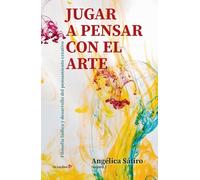 Jugar a pensar con el arte: Filosofía lúdica y desarrollo del pensamiento creativo (Proyecto Noria)
