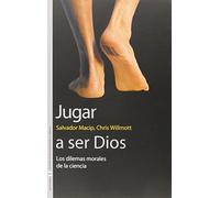 Jugar a ser Dios: Los dilemas morales de la ciencia: 25 (Sin Fronteras)