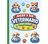 Jugar a Ser Veterinario para Niños: Cuaderno de juego de roles con divertidos formularios, planificadores y páginas de actividades veterinarias (Serie Jugar a Ser)