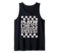 Jugar al ajedrez cuando estoy feliz jugando al ajedrez cuando no lo soy Camiseta sin Mangas
