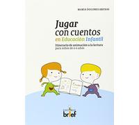Jugar con cuentos en Educación Infantil: Itinerario de animación a la lectura para niños de 0-6 años (Experiencias Didácticas)