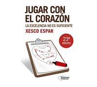 Jugar Con El Corazon: La excelencia no es suficiente (Testimonio)