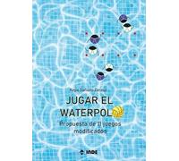JUGAR EL WATERPOLO: Propuesta de 11 juegos modificados (ACTIVIDADES ACUATICAS)