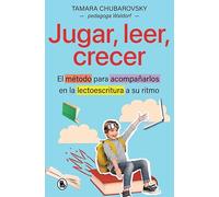 Jugar, leer, crecer: El método para acompañarlos en la lectoescritura a su ritmo (Bruguera Tendencias)