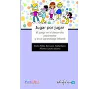 Jugar Por Jugar: El Juego En El Desarrollo Psicomotor Y Apredizaj E In