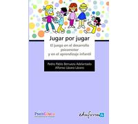 Jugar Por Jugar: El Juego En El Desarrollo Psicomotor Y Apredizaj E In