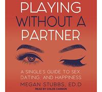 Jugar sin pareja: una guía para solteros sobre sexo, citas y felicidad