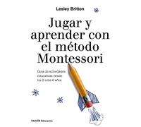 Jugar y aprender con el método Montessori: Guía de actividades educativas desde los 2 a los 6 años (Educación)