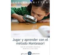 Jugar y aprender con el método Montessori: Guía de actividades educativas desde los 2 a los 6 años (Guías para Padres)