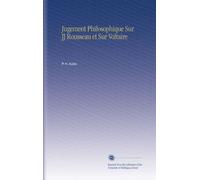 Jugement Philosophique Sur JJ Rousseau et Sur Voltaire
