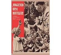 Jugend um Hitler : 120 Bilddokumente aus der Umgebung des Führers: Youth around Hitler: 120 picture documents from the environment of the leader