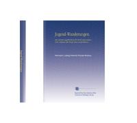Jugend-Wanderungen.: Aus meinen tagebüchern für mich und andere. Vom verfasser der briefe eines verstorbenen ... (German Edition)