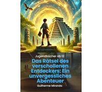 Jugendbücher ab 12: Das Rätsel des verschollenen Entdeckers: Ein unvergessliches Abenteuer