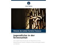 Jugendliche in der Kriminalität: Eine vergleichende Studie über die Hauptmotive und die Behandlung der Ursache in Brasilien und den Vereinigten Staaten von Amerika