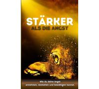 Jugendliche mit Angststörung: Stärker als die Angst! Wie du deine Angst annehmen, verstehen und bewältigen kannst. (Ratgeber für Teenager jungs)