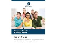 Jugendliche: Wissen, Einstellung und Praxis in Bezug auf sexuelle und reproduktive Gesundheit bei Jugendlichen