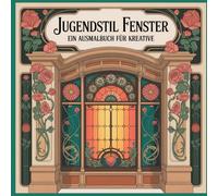 Jugendstil Fenster: Ein Ausmalbuch für Kreative (Jugenstil Ausmalbücher)