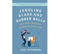 Juggling Glass and Rubber Balls: One Dad's Approach to Raising Great Kids