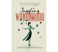 Juggling Womanhood: Today’s Christian Woman and Her Faith, Family, and Career