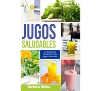 Jugos Saludables 2021: Más de 50 Recetas de jugos naturales para aumentar la energía, la inmunidad y el bienestar