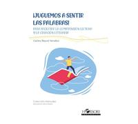 ¡Juguemos a sentir las palabras!: Para facilitar la comprensión lectora y la creación literaria: 101 (Colección Manuales)