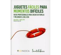 Juguetes Faciles Pra Momentos Dificiles: Ideas profesionales para crear en familia y mejorar el día a día: 1 (SENTILIBROS)
