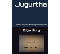 Jugurtha: L'histoire d'un prince africain en guerre contre Rome Inspiré par Salluste