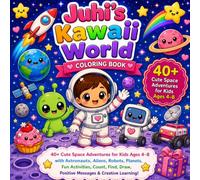 Juhi’s Kawaii World Coloring Book : Space Adventure: 40+ Cute Space Adventures for Kids Ages 4-8 with Astronauts, Aliens, Robots, Planets, Fun Activities & Creative Learning